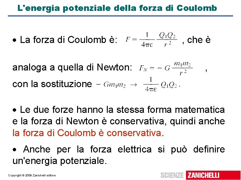 L'energia potenziale della forza di Coulomb La forza di Coulomb è: analoga a quella