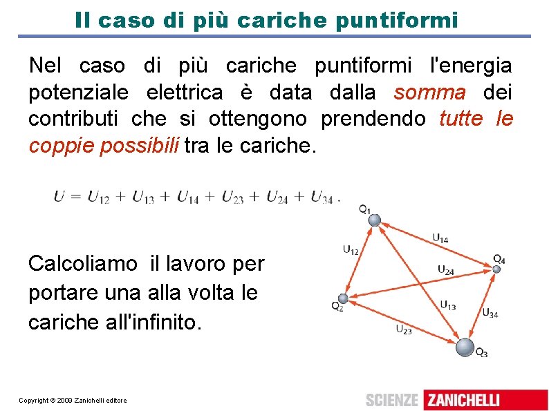 Il caso di più cariche puntiformi Nel caso di più cariche puntiformi l'energia potenziale