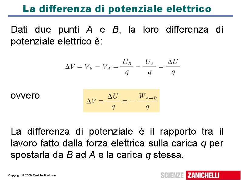 La differenza di potenziale elettrico Dati due punti A e B, la loro differenza