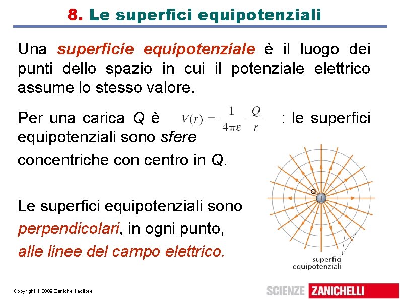 8. Le superfici equipotenziali Una superficie equipotenziale è il luogo dei punti dello spazio