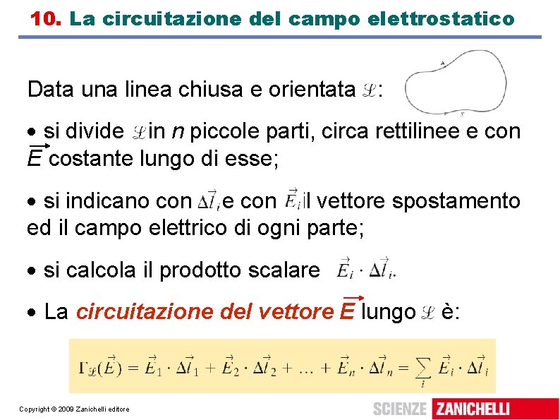 10. La circuitazione del campo elettrostatico Data una linea chiusa e orientata : si