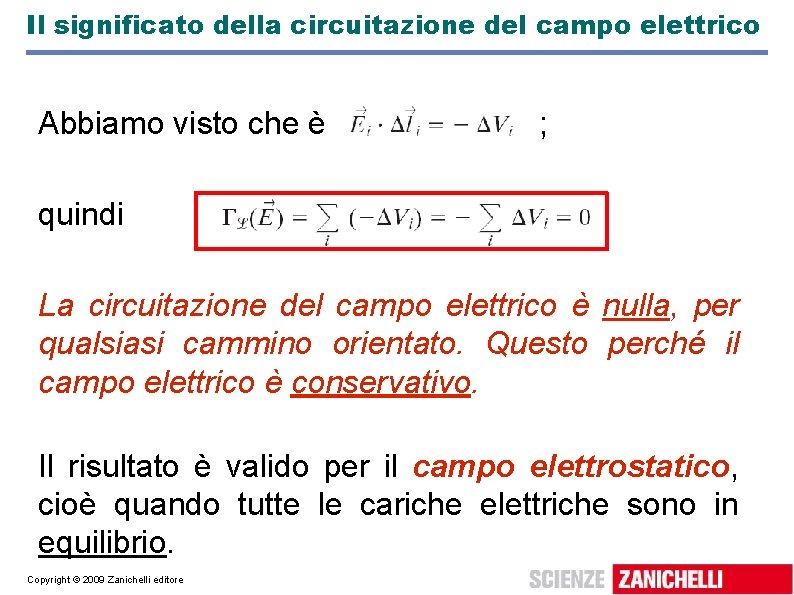 Il significato della circuitazione del campo elettrico Abbiamo visto che è ; quindi La