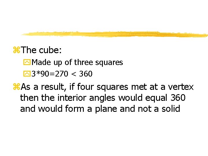 z. The cube: y. Made up of three squares y 3*90=270 < 360 z.