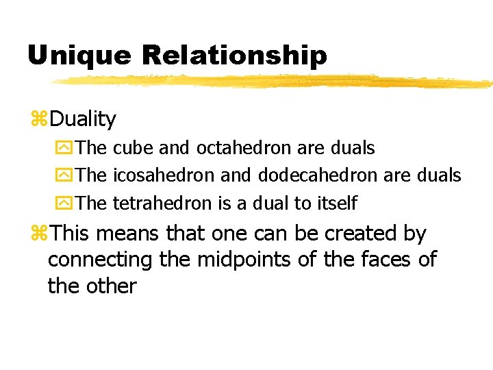 Unique Relationship z. Duality y. The cube and octahedron are duals y. The icosahedron