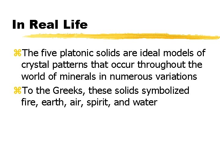 In Real Life z. The five platonic solids are ideal models of crystal patterns