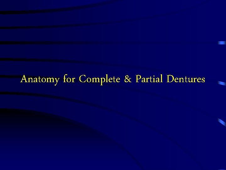 Anatomy for Complete & Partial Dentures 