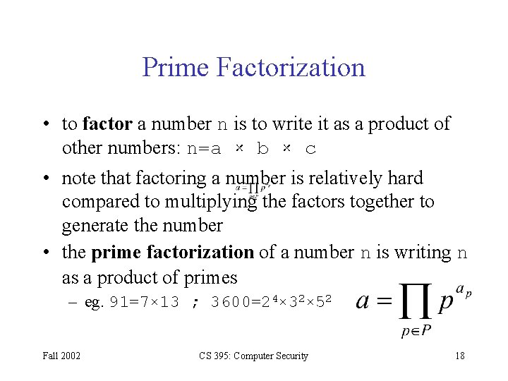 Prime Factorization • to factor a number n is to write it as a