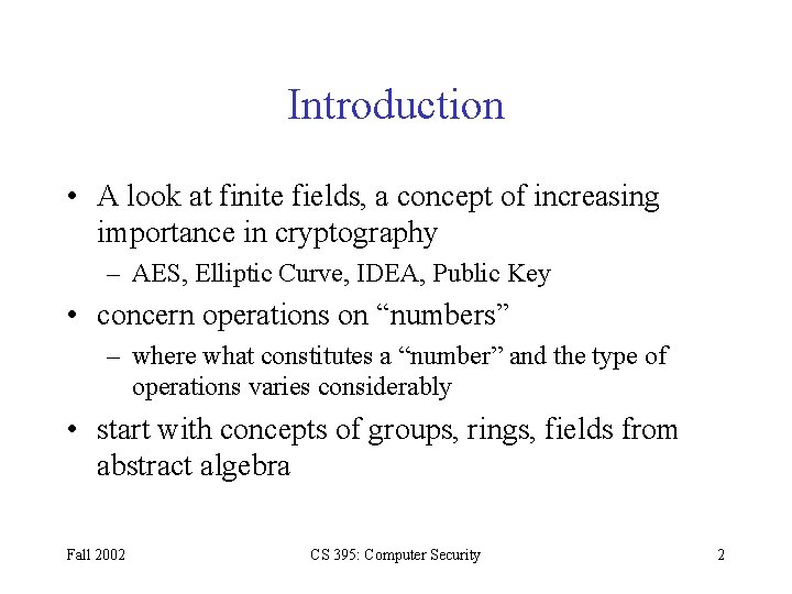 Introduction • A look at finite fields, a concept of increasing importance in cryptography