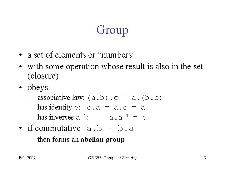 Group • a set of elements or “numbers” • with some operation whose result