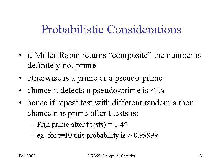 Probabilistic Considerations • if Miller-Rabin returns “composite” the number is definitely not prime •