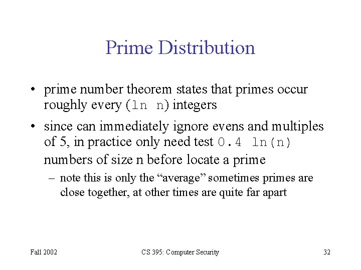 Prime Distribution • prime number theorem states that primes occur roughly every (ln n)