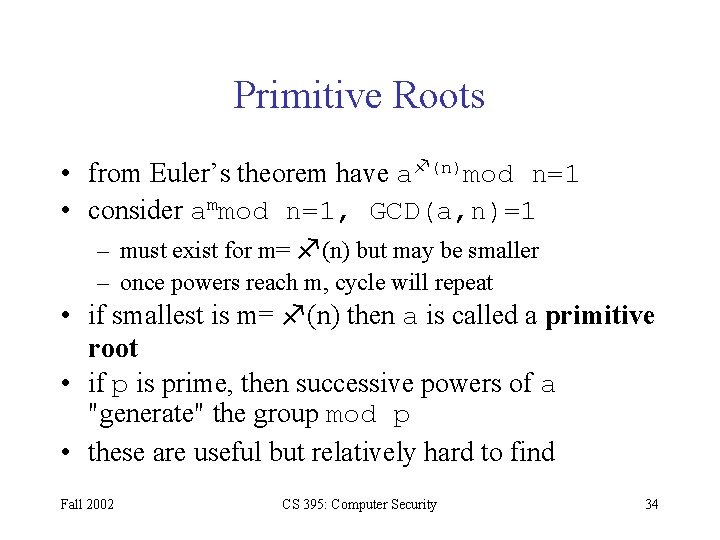 Primitive Roots • from Euler’s theorem have a (n)mod n=1 • consider ammod n=1,