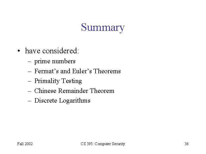 Summary • have considered: – – – Fall 2002 prime numbers Fermat’s and Euler’s