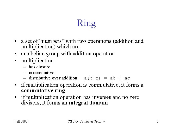 Ring • a set of “numbers” with two operations (addition and multiplication) which are: