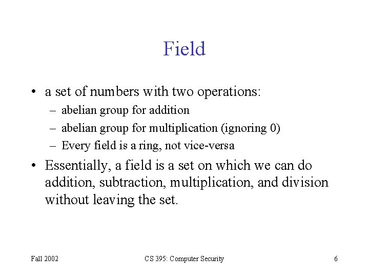 Field • a set of numbers with two operations: – abelian group for addition