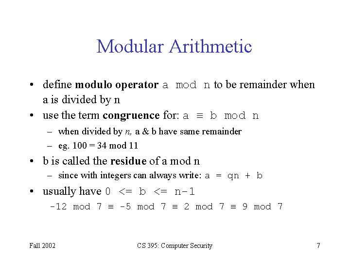 Modular Arithmetic • define modulo operator a mod n to be remainder when a