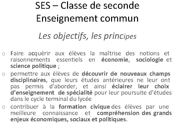 SES – Classe de seconde Enseignement commun Les objectifs, les principes o Faire acquérir