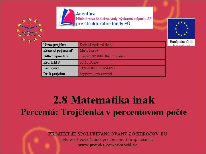 Názov projektu Košické moderné školy Konečný prijímateľ Mesto Košice Sídlo prijímateľa Trieda SNP 48/A,