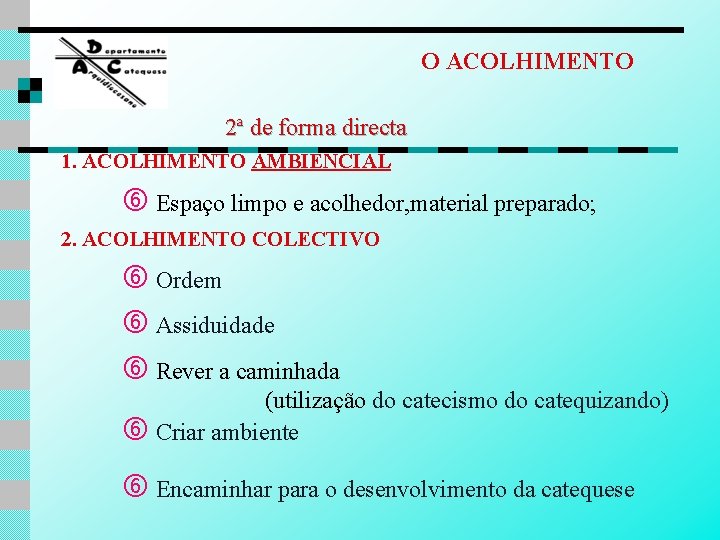 O ACOLHIMENTO 2ª de forma directa 1. ACOLHIMENTO AMBIENCIAL Espaço limpo e acolhedor, material