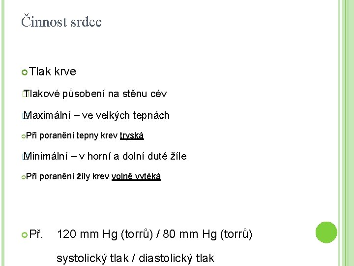 Činnost srdce Tlak krve � Tlakové působení na stěnu cév � Maximální Při poranění