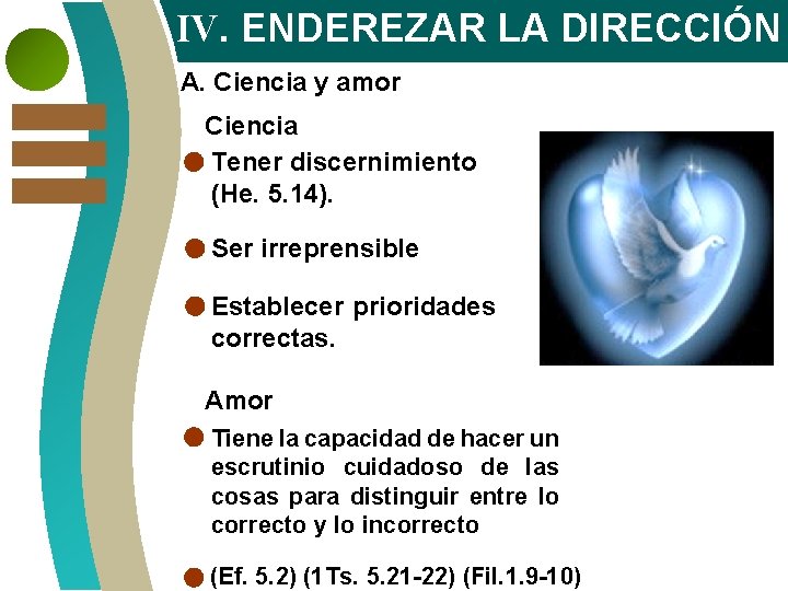 IV. ENDEREZAR LA DIRECCIÓN A. Ciencia y amor Ciencia Tener discernimiento (He. 5. 14).