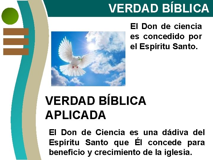 VERDAD BÍBLICA El Don de ciencia es concedido por el Espíritu Santo. VERDAD BÍBLICA