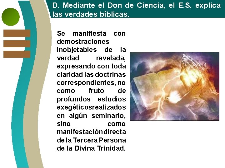 D. Mediante el Don de Ciencia, el E. S. explica las verdades bíblicas. Se