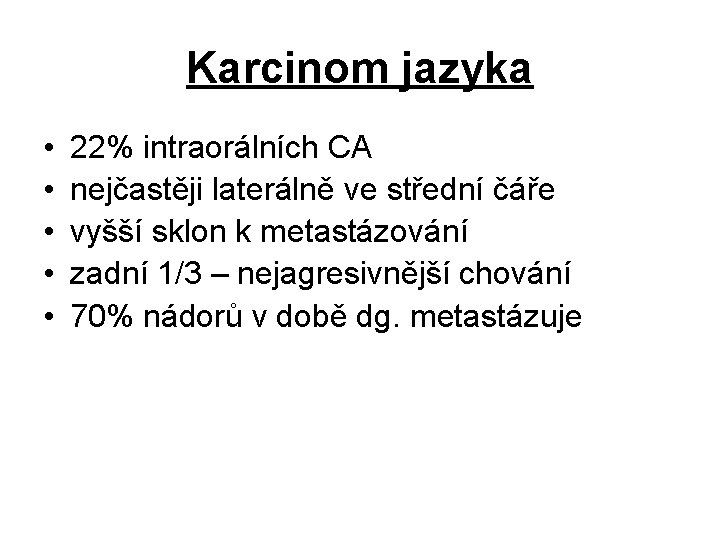 Karcinom jazyka • • • 22% intraorálních CA nejčastěji laterálně ve střední čáře vyšší