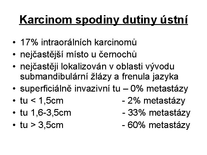 Karcinom spodiny dutiny ústní • 17% intraorálních karcinomů • nejčastější místo u černochů •