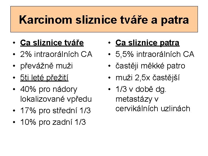 Karcinom sliznice tváře a patra • • • Ca sliznice tváře 2% intraorálních CA