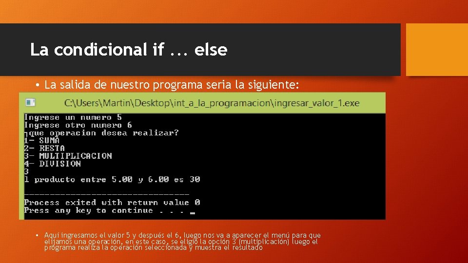 La condicional if. . . else • La salida de nuestro programa seria la