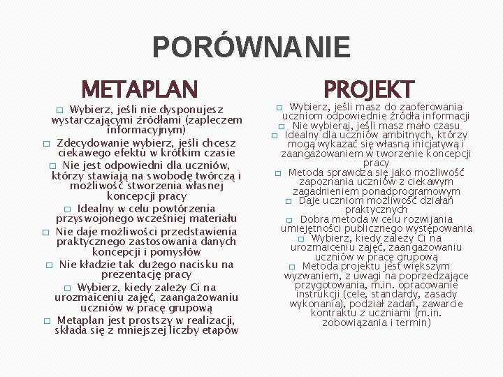 PORÓWNANIE METAPLAN Wybierz, jeśli nie dysponujesz wystarczającymi źródłami (zapleczem informacyjnym) � Zdecydowanie wybierz, jeśli