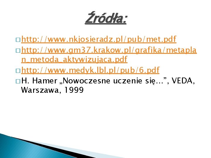 Źródła: � http: //www. nkjosieradz. pl/pub/met. pdf � http: //www. gm 37. krakow. pl/grafika/metapla