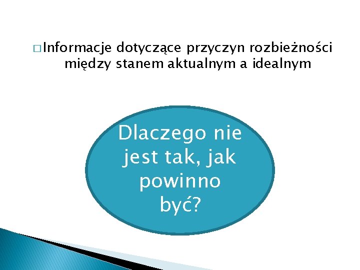 � Informacje dotyczące przyczyn rozbieżności między stanem aktualnym a idealnym Dlaczego nie jest tak,