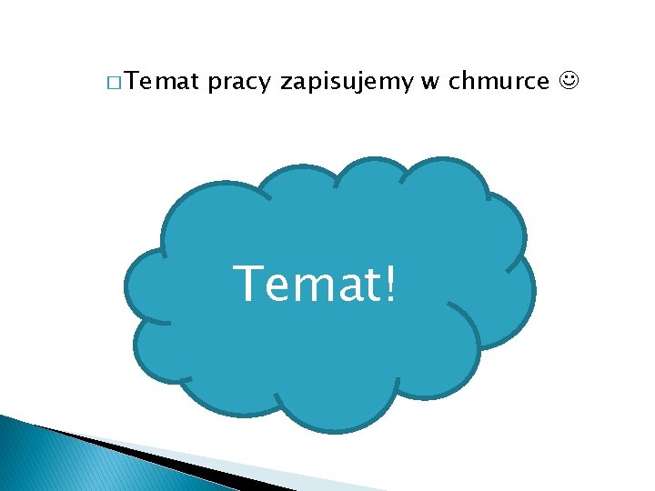 � Temat pracy zapisujemy w chmurce Temat! 