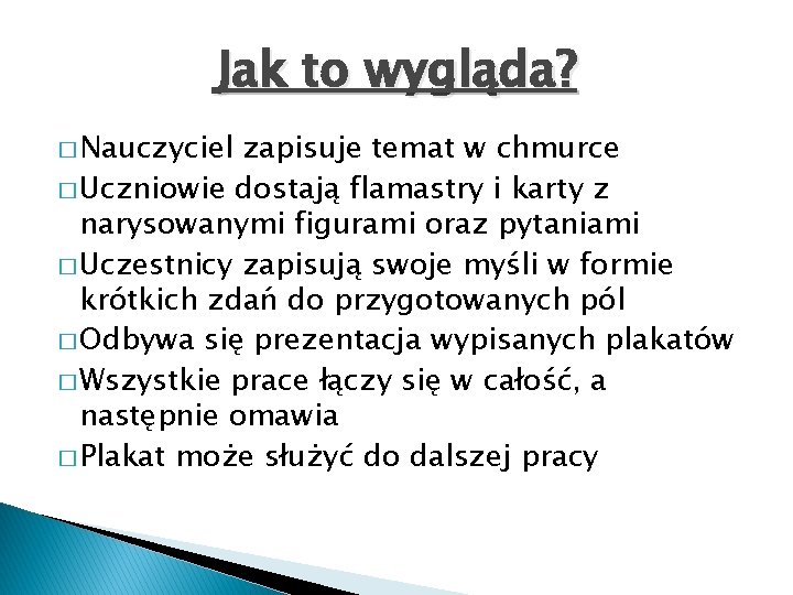 Jak to wygląda? � Nauczyciel zapisuje temat w chmurce � Uczniowie dostają flamastry i Jak to wygląda? � Nauczyciel zapisuje temat w chmurce � Uczniowie dostają flamastry i