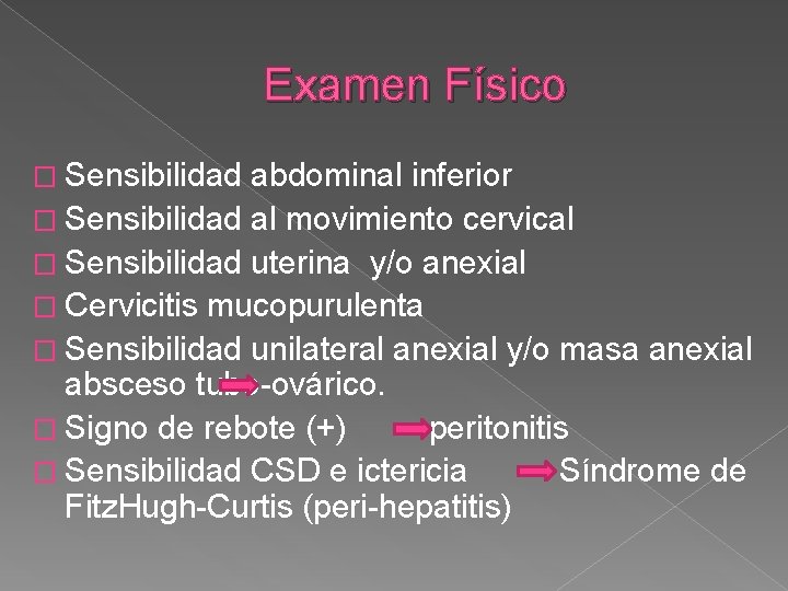 Examen Físico � Sensibilidad abdominal inferior � Sensibilidad al movimiento cervical � Sensibilidad uterina