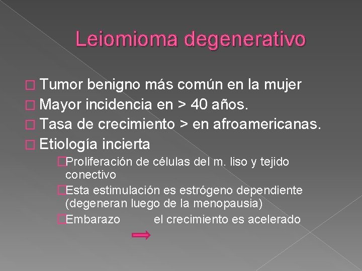 Leiomioma degenerativo � Tumor benigno más común en la mujer � Mayor incidencia en