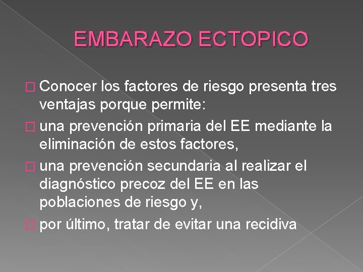 EMBARAZO ECTOPICO � Conocer los factores de riesgo presenta tres ventajas porque permite: �