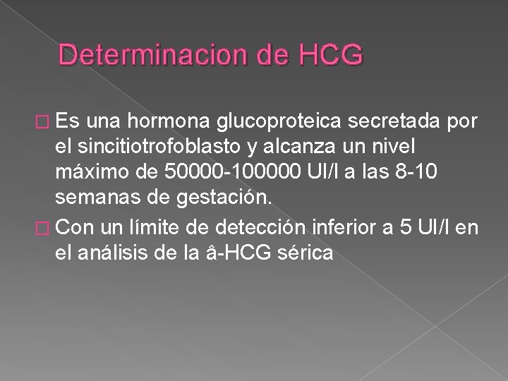 Determinacion de HCG � Es una hormona glucoproteica secretada por el sincitiotrofoblasto y alcanza