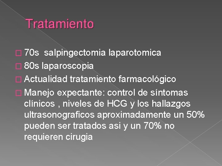 Tratamiento � 70 s salpingectomia laparotomica � 80 s laparoscopia � Actualidad tratamiento farmacológico