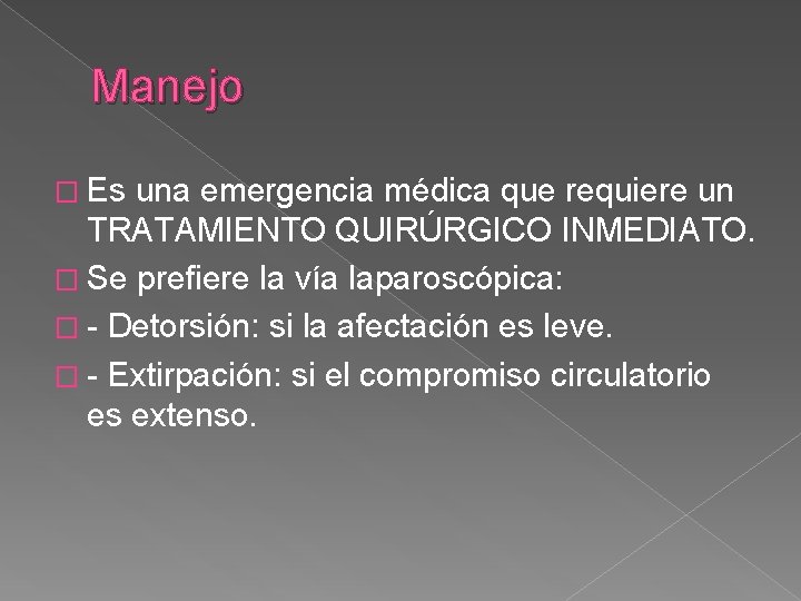 Manejo � Es una emergencia médica que requiere un TRATAMIENTO QUIRÚRGICO INMEDIATO. � Se