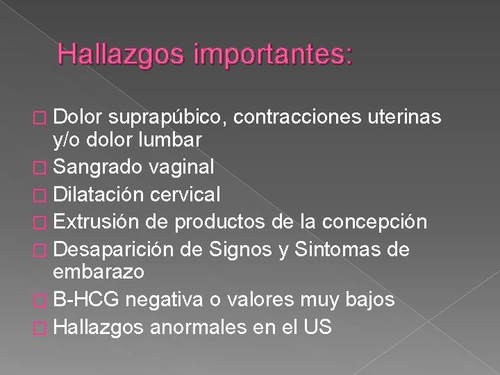 Hallazgos importantes: � Dolor suprapúbico, contracciones uterinas y/o dolor lumbar � Sangrado vaginal �