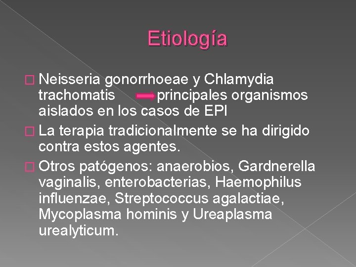 Etiología � Neisseria gonorrhoeae y Chlamydia trachomatis principales organismos aislados en los casos de