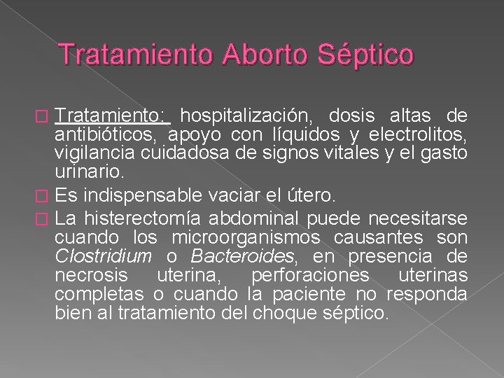Tratamiento Aborto Séptico Tratamiento: hospitalización, dosis altas de antibióticos, apoyo con líquidos y electrolitos,