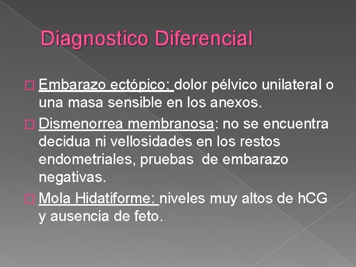 Diagnostico Diferencial � Embarazo ectópico: dolor pélvico unilateral o una masa sensible en los