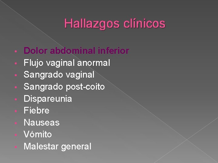 Hallazgos clínicos • • • Dolor abdominal inferior Flujo vaginal anormal Sangrado vaginal Sangrado