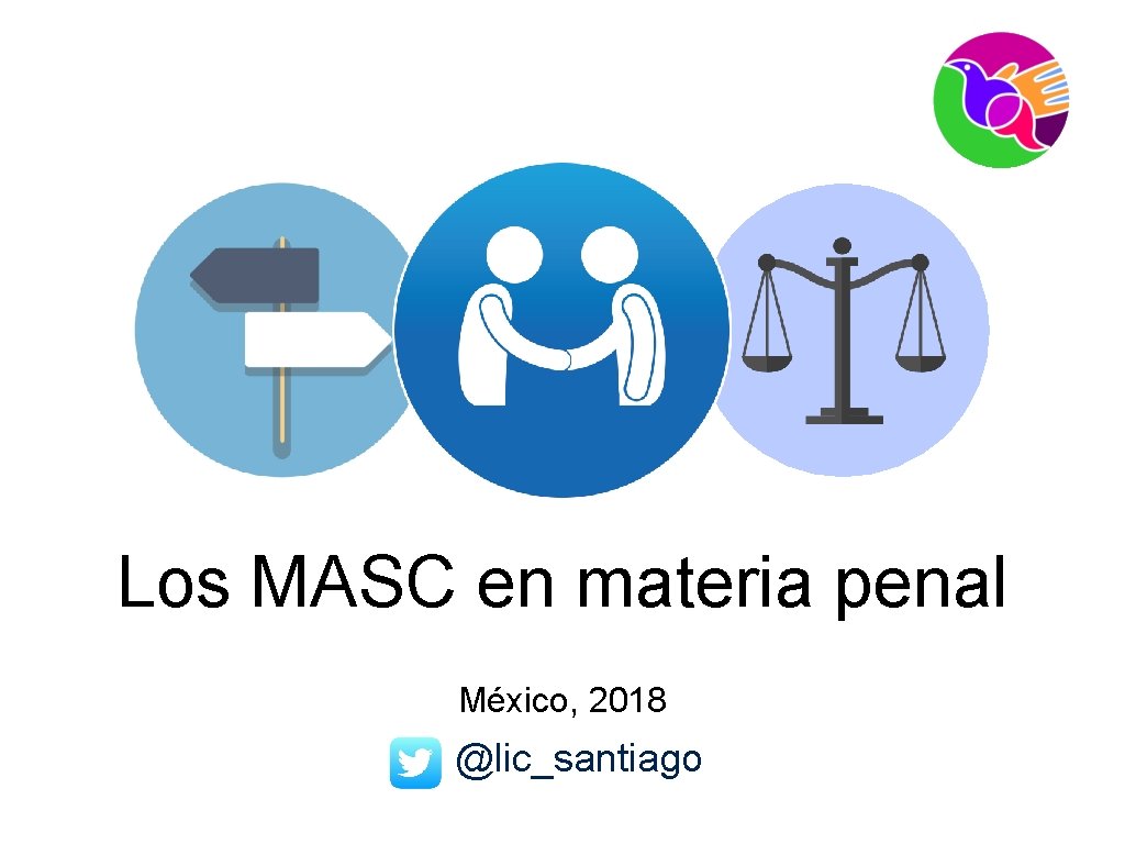 Los MASC en materia penal México, 2018 @lic_santiago 