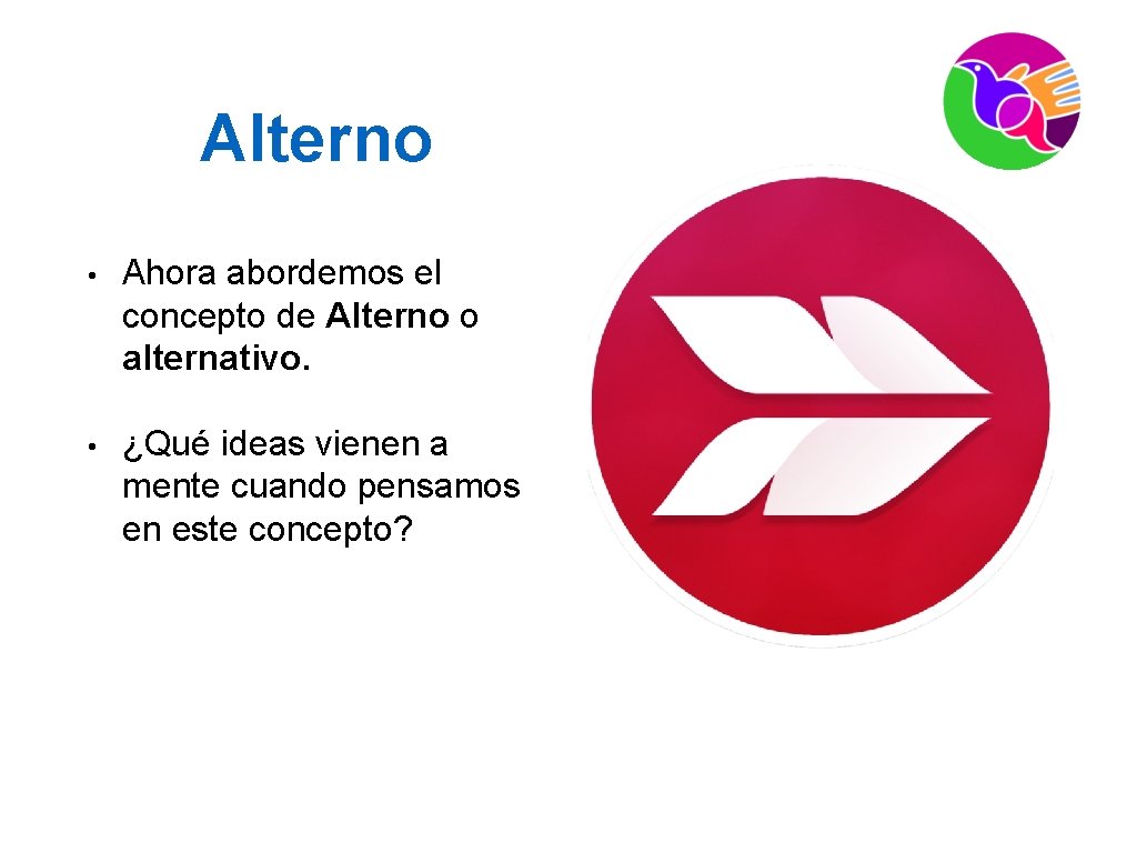 Alterno • Ahora abordemos el concepto de Alterno o alternativo. • ¿Qué ideas vienen