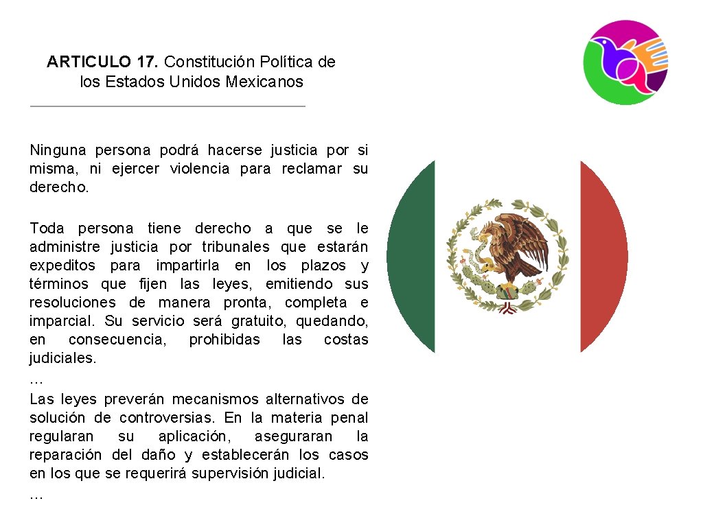 ARTICULO 17. Constitución Política de los Estados Unidos Mexicanos Ninguna persona podrá hacerse justicia